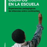 CUERPOS EN LA ESCUELA. EXPERIENCIAS PEDAGOGICAS DE INFANCIAS ENTRE CONTINENTES