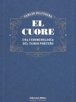 EL CUORE. UNA FENOMENOLOGIA DEL TANGO PORTEÑO