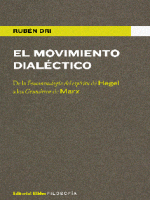 MOVIMIENTO DIALECTICO, EL. DE LA FENOMENOLOGIA DEL ESPIRITU DE HEGEL A LOS GRUNDRISSE DE MARX