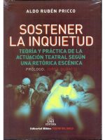 SOSTENER LA INQUIETUD. TEORIA Y PRACTICA DE LA ACTUACION TEATRAL SEGUN UNA RETORICA ESCENICA