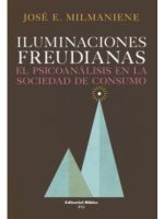 ILUMINACIONES FREUDIANAS. EL PSICOANALISIS EN LA SOCIEDAD DE CONSUMO