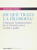 DE QUE TRATA LA FILOSOFIA? PREGUNTAS FUNDAMENTALES DE LA FILOSOFIA ENTRE VERDAD Y PODER