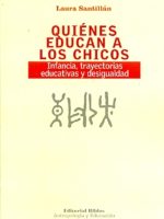 QUIENES EDUCAN A LOS CHICOS. INFANCIA, TRAYECTORIAS EDUCATIVAS Y DESIGUALDAD