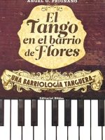 TANGO EN EL BARRIO DE FLORES, EL. UNA BARRIOLOGIA TANGUERA