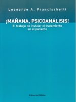MAÑANA, PSICOANALISIS!. EL TRABAJO DE INSTALAR EL TRATAMIENTO EN EL PACIENTE