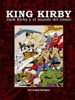 KING KIRBY. JACK KIRBY Y EL MUNDO DEL