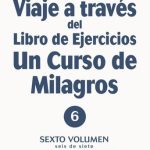 VIAJE A TRAVES EJ. UCDM 6