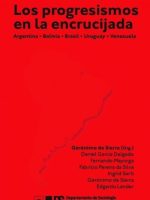 PROGRESISMOS EN LA ENCRUCIJADA, LOS ARGENTINA, BOLIVIA, BRASIL, URUGUAY-VENEZUELA