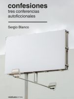 CONFESIONES. TRES CONFERENCIAS AUTOFICCIONALES
