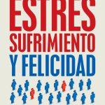 ESTRES, SUFRIMIENTO Y FELICIDAD