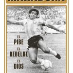 MARADONA: EL PIBE, EL REBELDE, EL DIOS