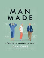 MAN MADE. COMO SER UN HOMBRE CON ESTILO