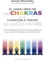 GRAN LIBRO DE LOS CHAKRAS Y LA CURACION A TRAVES DE LOS CHAKRAS, EL