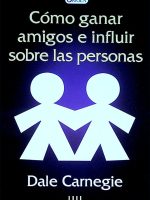 COMO GANAR AMIGOS E INFLUIR SOBRE LAS PERSONAS