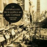 CONSTRUCCION DE LO POLITICO EN JULIO CORTAZAR, LA
