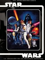 STAR WARS LA CREACION DE LA TRILOGIA ORIGINAL