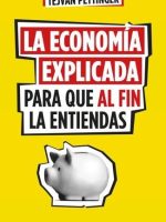 EONOMIA EXPLICADA PARA QUE AL FIN LA ENTIENDAS, LA