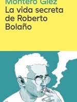 VIDA SECRETA DE ROBERTO BOLAÑO, LA