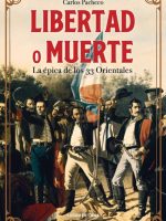 LIBERTAD O MUERTE. LA EPICA DE LOS 33 ORIENTALES