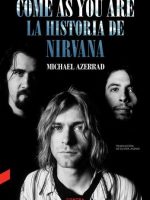 COME AS YOU ARE. LA HISTORIA DE NIRVANA