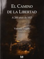 EL CAMINO DE LA LIBERTAD. A 200 AÑOS DE 1825