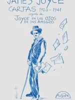 CARTAS 1920-1941 / JOYCE EN LOS OJOS DE SUS AMIGOS