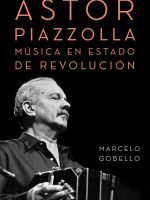 ASTOR PIAZZOLLA. MUSICA EN ESTADO DE REVOLUCION