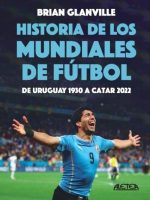 HISTORIA DE LOS MUNDIALES DE FUTBOL DE URUGUAY 1930 A CATAR 2022