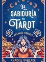 LA SABIDURIA DEL TAROT. ARCANOS MAYORES