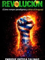 REVOLUCION (COMO ROMPER PARADIGMAS Y SALVAR AL URUGUAY)