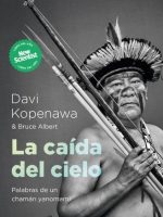 LA CAIDA DEL CIELO. PALABRAS DE UN CHAMAN YANOMAMI