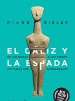 EL CALIZ Y LA ESPADA. DE LAS DIOSAS A LOS DIOSES: CULTURAS PRE-PATRIARCALES