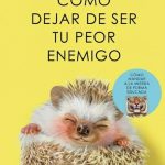 COMO DEJAR DE SER TU PEOR ENEMIGO