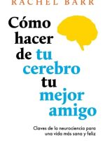 COMO HACER DE TU CEREBRO TU MEJOR AMIGO