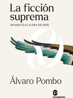 LA FICCION SUPREMA: UN ASALATO A LA IDEA DE DIOS