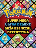 POKEMON SUPER MEGA ULTRA DELUXE GUIA ESENCIAL DEFINITIVA