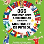 365 CURIOSIDADES ASOMBROSAS SOBRE LOS MUNDIALES DE FUTBOL
