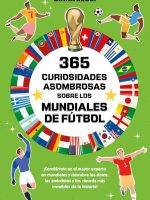 365 CURIOSIDADES ASOMBROSAS SOBRE LOS MUNDIALES DE FUTBOL